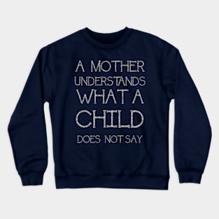 A Mother Understands What A Child Does Not Say Quote Crewneck Sweatshirt